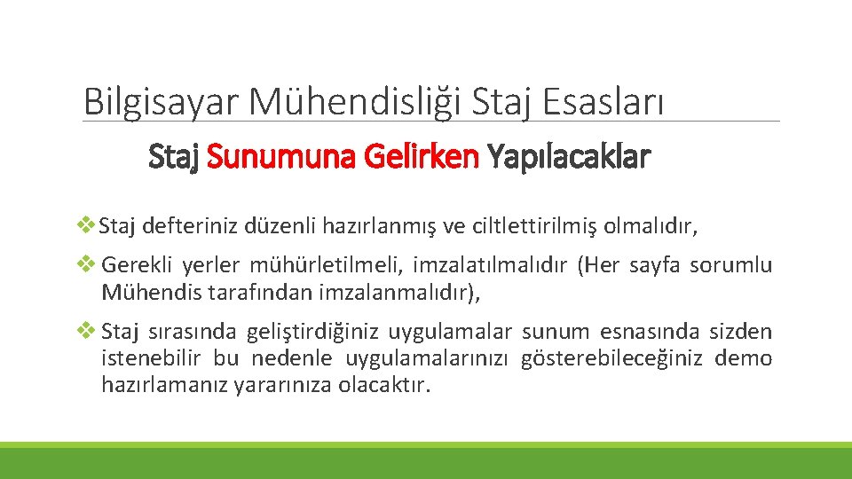 Bilgisayar Mühendisliği Staj Esasları Staj Sunumuna Gelirken Yapılacaklar v. Staj defteriniz düzenli hazırlanmış ve