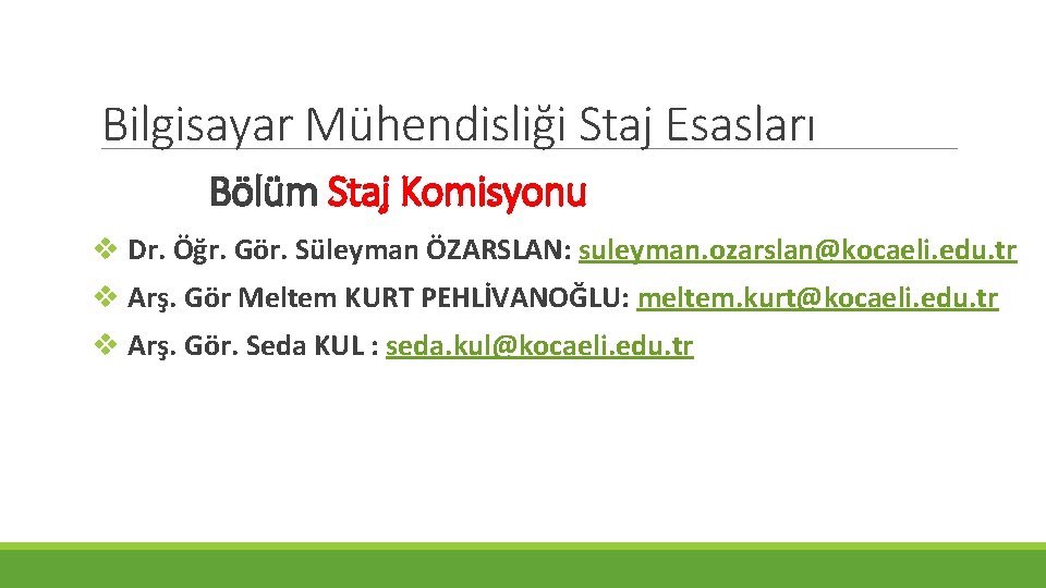 Bilgisayar Mühendisliği Staj Esasları Bölüm Staj Komisyonu v Dr. Öğr. Gör. Süleyman ÖZARSLAN: suleyman.