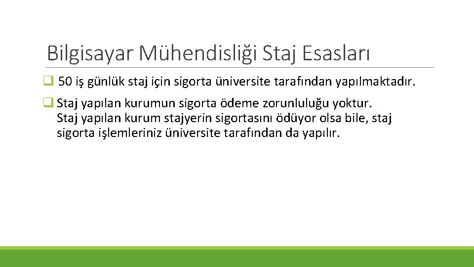 Bilgisayar Mühendisliği Staj Esasları q 50 iş günlük staj için sigorta üniversite tarafından yapılmaktadır.