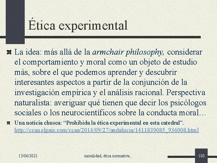 Ética experimental La idea: más allá de la armchair philosophy, considerar el comportamiento y