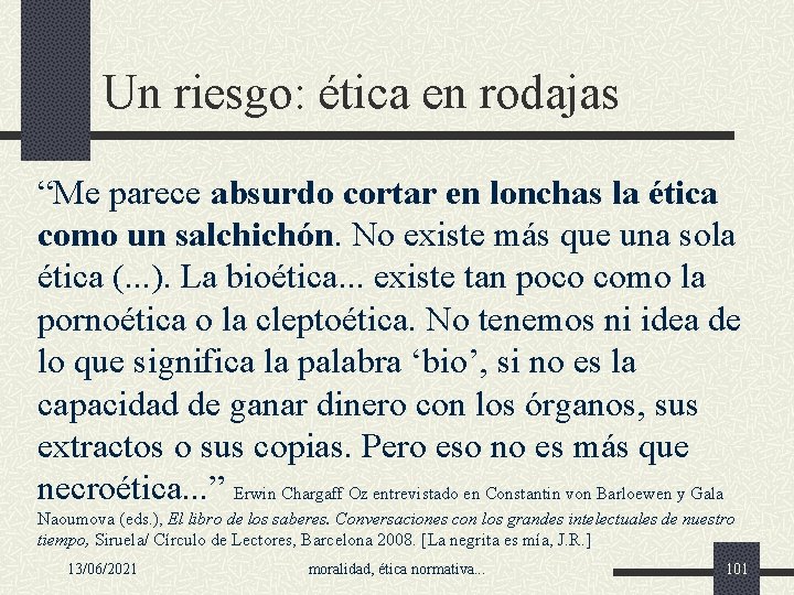 Un riesgo: ética en rodajas “Me parece absurdo cortar en lonchas la ética como