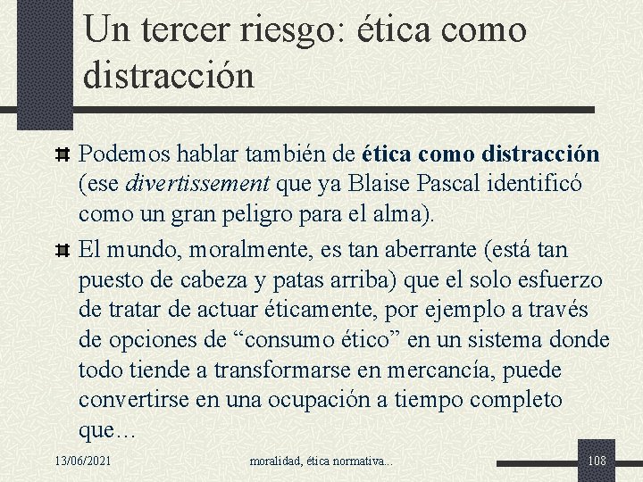 Un tercer riesgo: ética como distracción Podemos hablar también de ética como distracción (ese