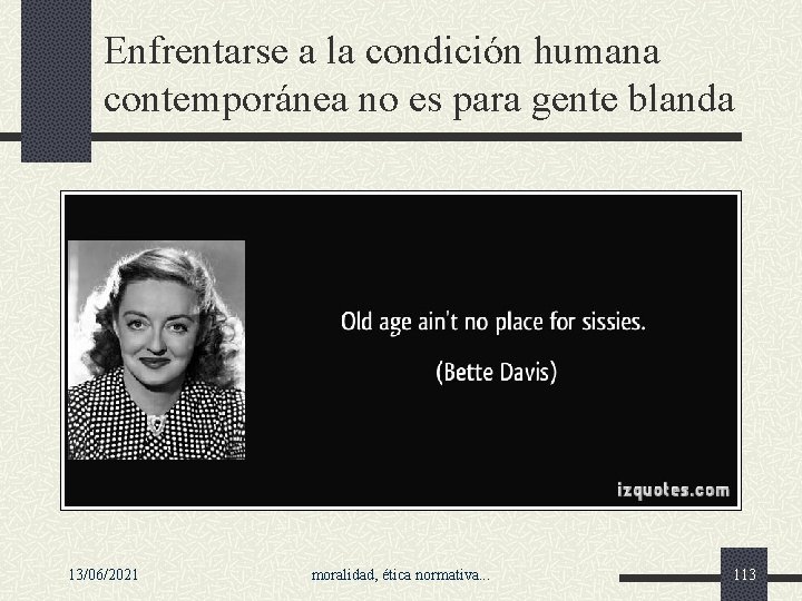 Enfrentarse a la condición humana contemporánea no es para gente blanda 13/06/2021 moralidad, ética