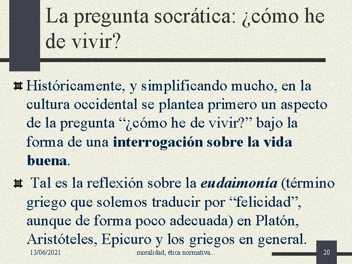 La pregunta socrática: ¿cómo he de vivir? Históricamente, y simplificando mucho, en la cultura