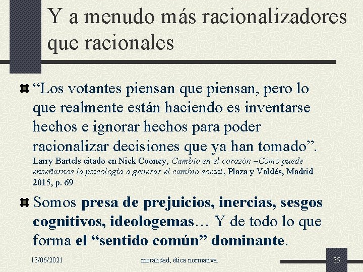 Y a menudo más racionalizadores que racionales “Los votantes piensan que piensan, pero lo