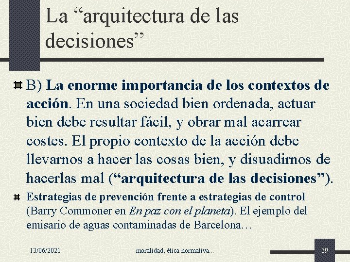 La “arquitectura de las decisiones” B) La enorme importancia de los contextos de acción.