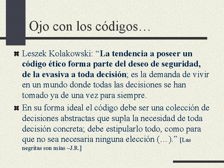 Ojo con los códigos… Leszek Kolakowski: “La tendencia a poseer un código ético forma