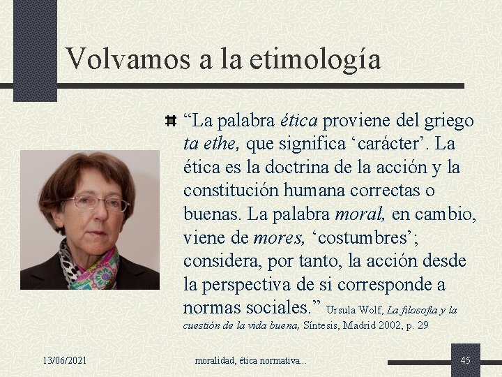 Volvamos a la etimología “La palabra ética proviene del griego ta ethe, que significa