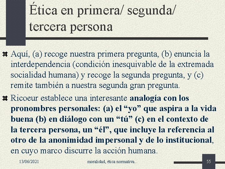 Ética en primera/ segunda/ tercera persona Aquí, (a) recoge nuestra primera pregunta, (b) enuncia