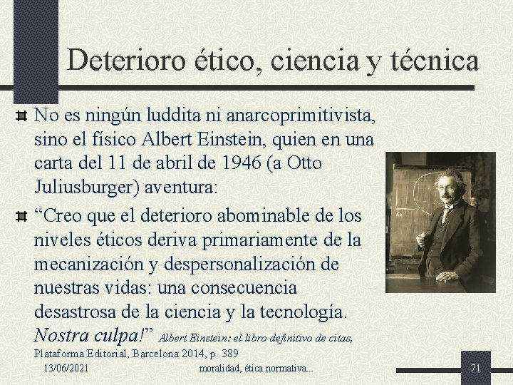 Deterioro ético, ciencia y técnica No es ningún luddita ni anarcoprimitivista, sino el físico