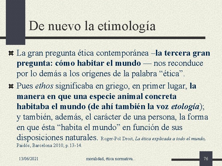 De nuevo la etimología La gran pregunta ética contemporánea –la tercera gran pregunta: cómo