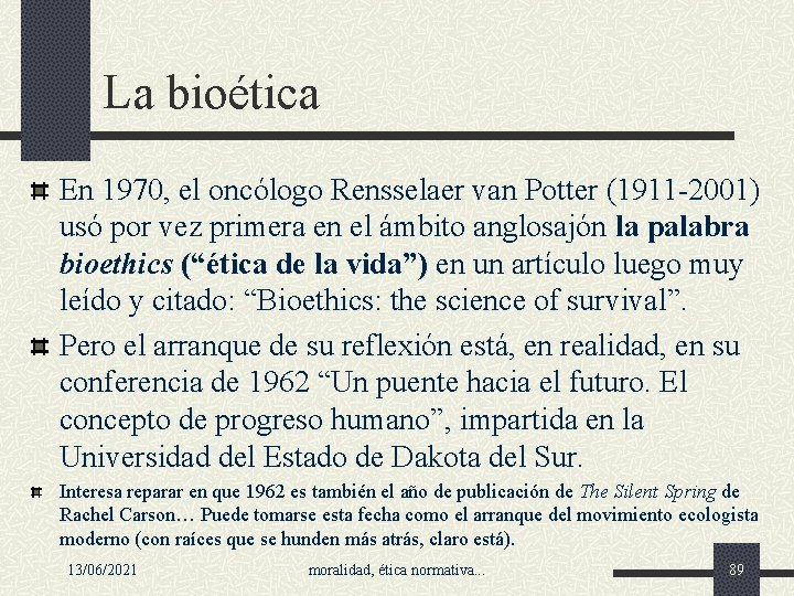 La bioética En 1970, el oncólogo Rensselaer van Potter (1911 -2001) usó por vez