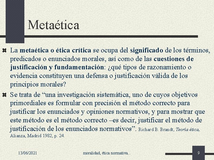 Metaética La metaética o ética crítica se ocupa del significado de los términos, predicados