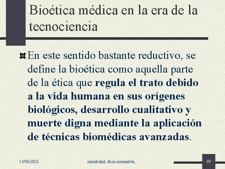 Bioética médica en la era de la tecnociencia En este sentido bastante reductivo, se