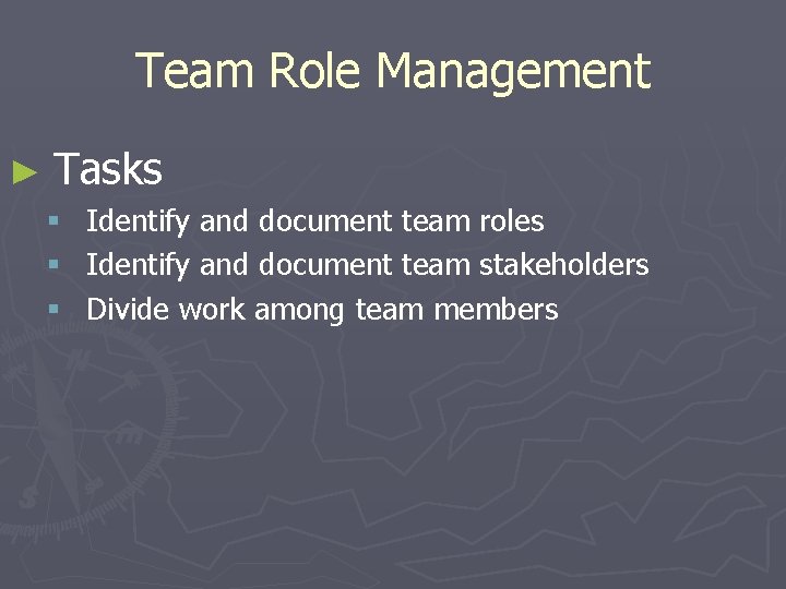 Team Role Management ► Tasks § Identify and document team roles § Identify and