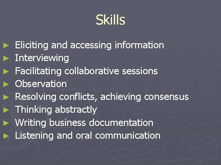 Skills ► ► ► ► Eliciting and accessing information Interviewing Facilitating collaborative sessions Observation