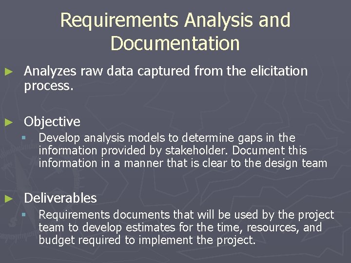Requirements Analysis and Documentation ► Analyzes raw data captured from the elicitation process. ►