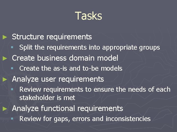 Tasks ► Structure requirements § Split the requirements into appropriate groups ► Create business