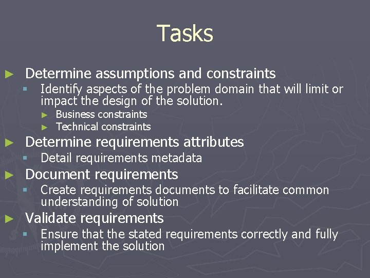Tasks ► Determine assumptions and constraints § Identify aspects of the problem domain that