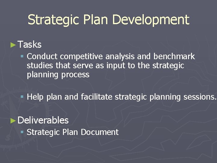 Strategic Plan Development ► Tasks § Conduct competitive analysis and benchmark studies that serve