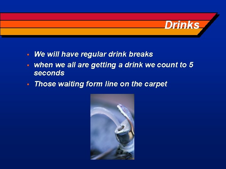 Drinks § § § We will have regular drink breaks when we all are