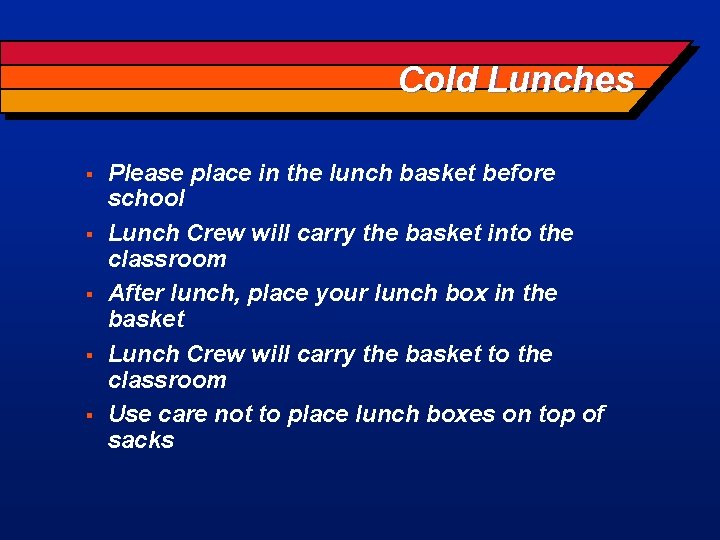 Cold Lunches § § § Please place in the lunch basket before school Lunch