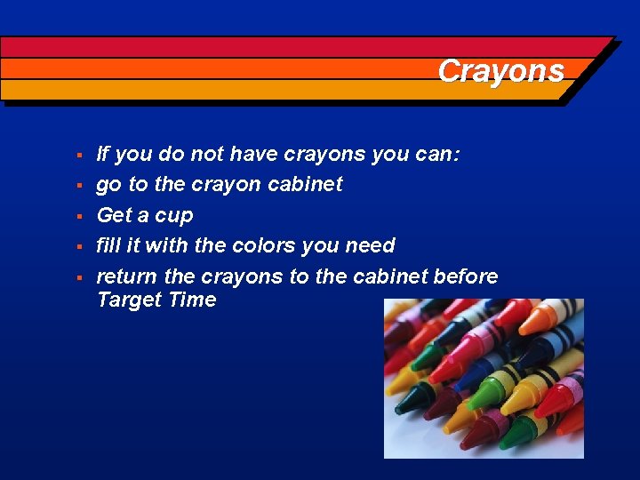 Crayons § § § If you do not have crayons you can: go to