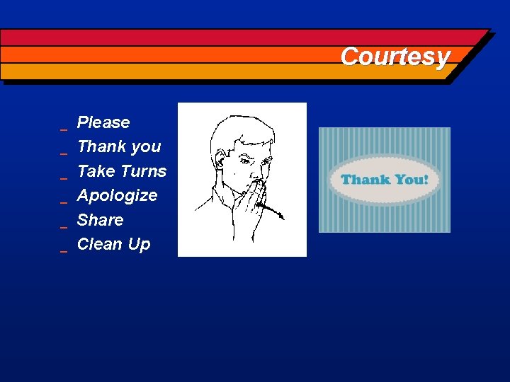 Courtesy _ _ _ Please Thank you Take Turns Apologize Share Clean Up 