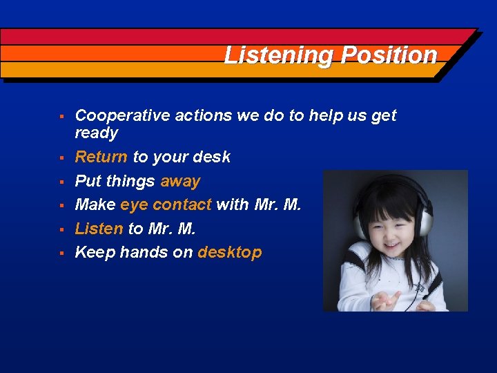 Listening Position § § § Cooperative actions we do to help us get ready