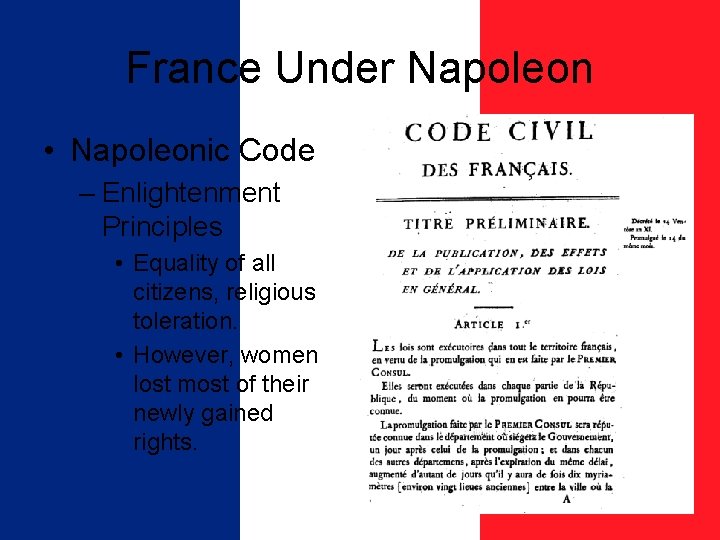 France Under Napoleon • Napoleonic Code – Enlightenment Principles • Equality of all citizens,