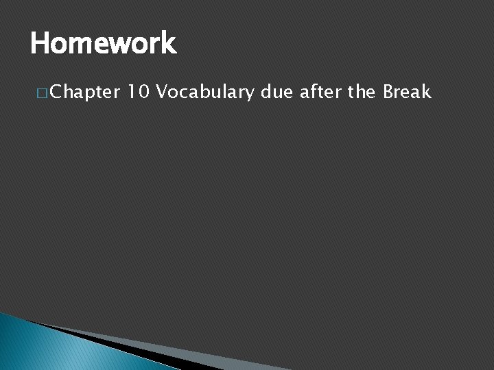 Homework � Chapter 10 Vocabulary due after the Break 