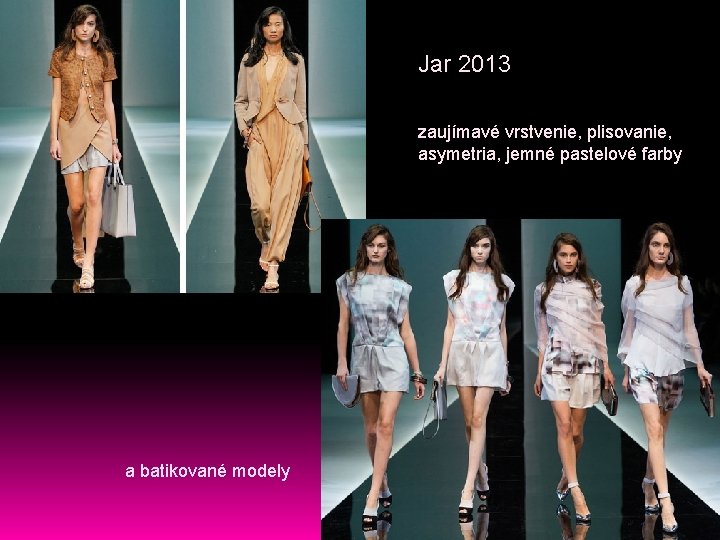 Jar 2013 zaujímavé vrstvenie, plisovanie, asymetria, jemné pastelové farby a batikované modely 