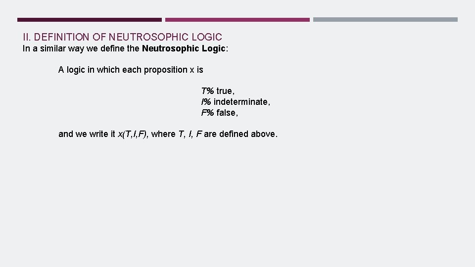 II. DEFINITION OF NEUTROSOPHIC LOGIC In a similar way we define the Neutrosophic Logic: