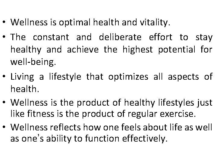  • Wellness is optimal health and vitality. • The constant and deliberate effort