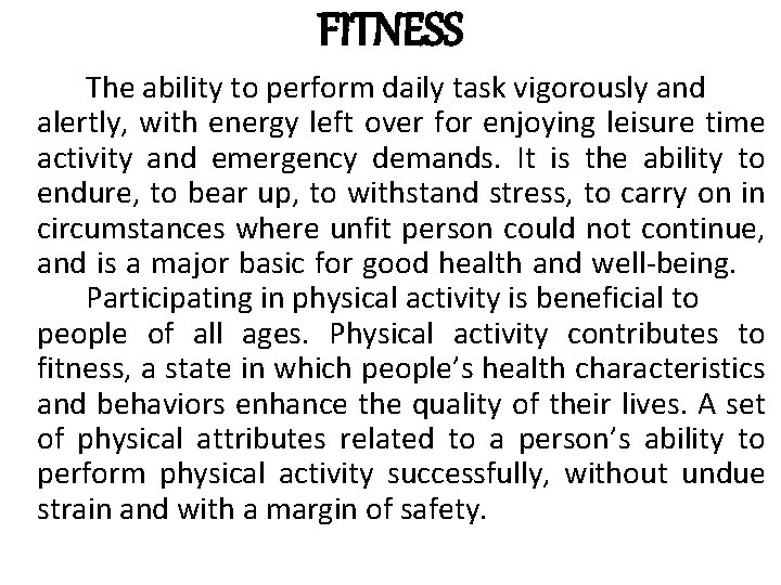 FITNESS The ability to perform daily task vigorously and alertly, with energy left over