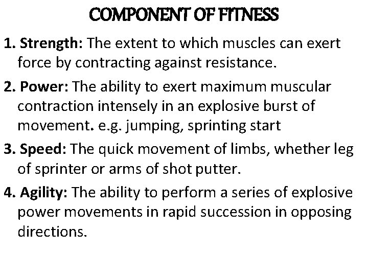 COMPONENT OF FITNESS 1. Strength: The extent to which muscles can exert force by