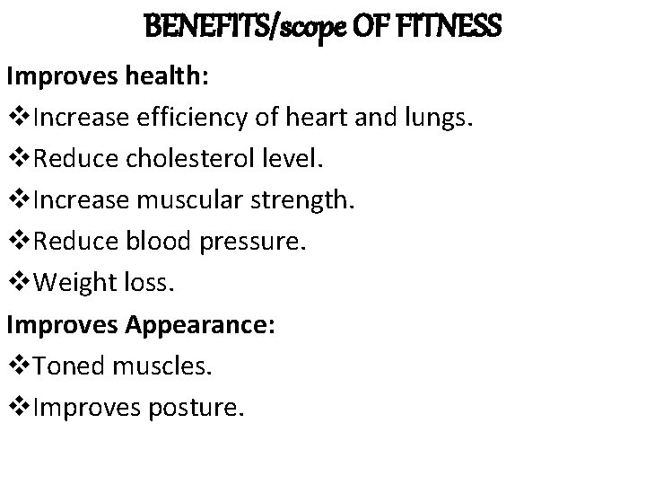 BENEFITS/scope OF FITNESS Improves health: v. Increase efficiency of heart and lungs. v. Reduce