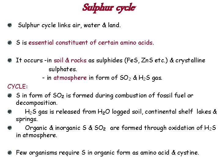 Sulphur cycle links air, water & land. S is essential constituent of certain amino