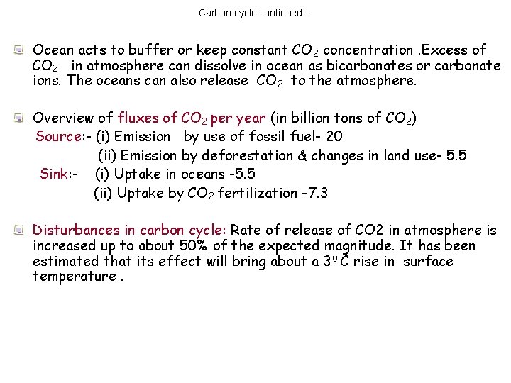 Carbon cycle continued… Ocean acts to buffer or keep constant CO 2 concentration. Excess