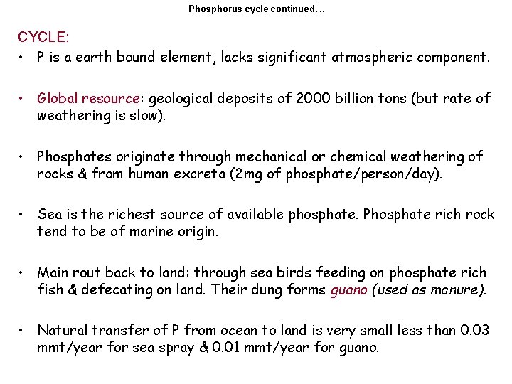 Phosphorus cycle continued …. CYCLE: • P is a earth bound element, lacks significant