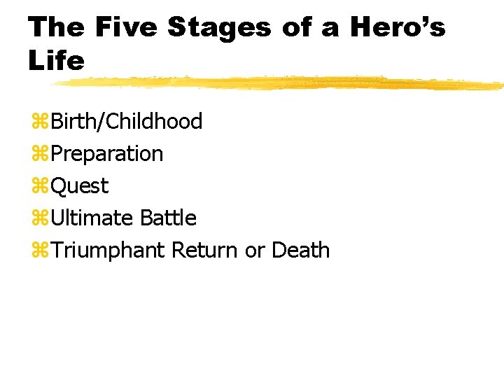The Five Stages of a Hero’s Life z. Birth/Childhood z. Preparation z. Quest z.