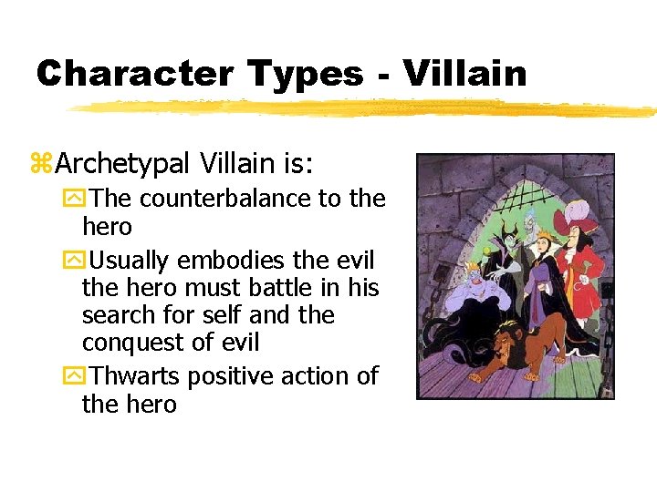 Character Types - Villain z. Archetypal Villain is: y. The counterbalance to the hero