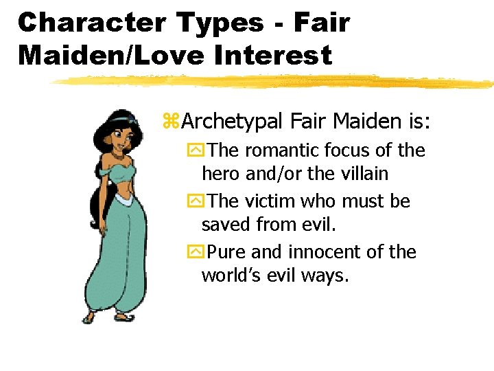 Character Types - Fair Maiden/Love Interest z. Archetypal Fair Maiden is: y. The romantic