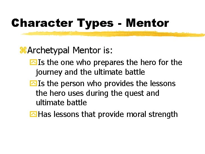Character Types - Mentor z. Archetypal Mentor is: y. Is the one who prepares