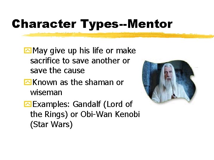 Character Types--Mentor y. May give up his life or make sacrifice to save another