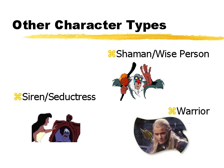 Other Character Types z. Shaman/Wise Person z. Siren/Seductress z. Warrior 