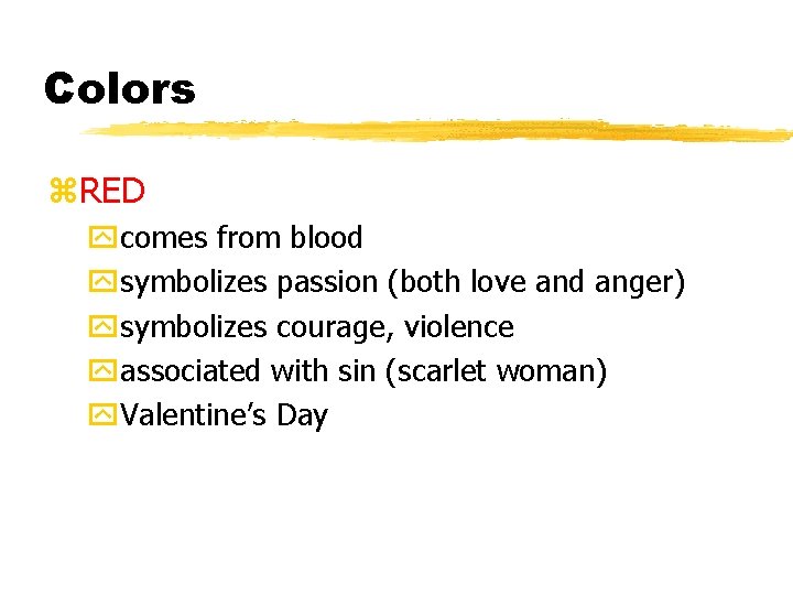 Colors z. RED ycomes from blood ysymbolizes passion (both love and anger) ysymbolizes courage,