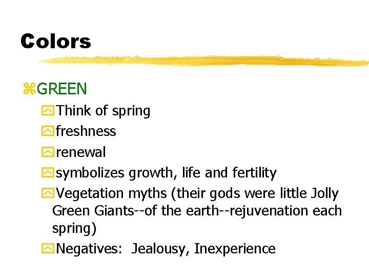 Colors z. GREEN y. Think of spring yfreshness yrenewal ysymbolizes growth, life and fertility
