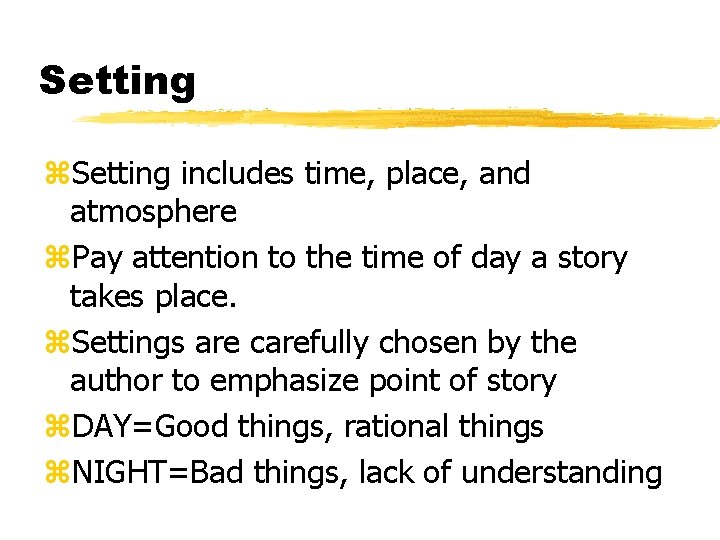 Setting z. Setting includes time, place, and atmosphere z. Pay attention to the time