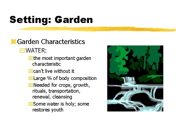 Setting: Garden z Garden Characteristics y. WATER: xthe most important garden characteristic xcan’t live